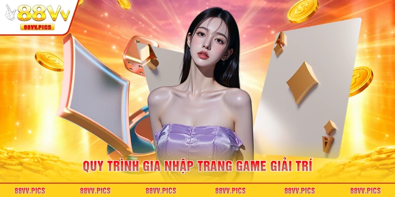 Quy trình gia nhập trang game giải trí